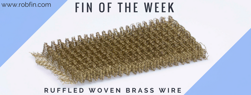 Fin of the Week- Ruffled Woven Brass Wire Fin