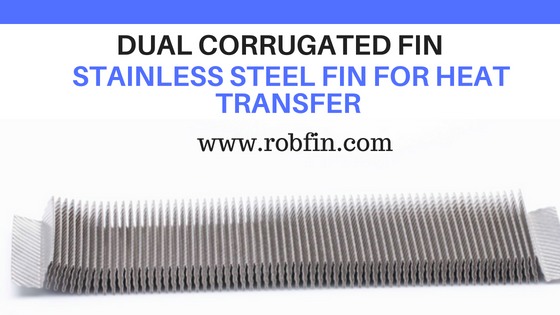 Dual corrugated stainless steel fin for heat transfer